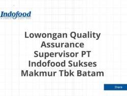 Lowongan Quality Assurance Supervisor PT Indofood Sukses Makmur Tbk Batam