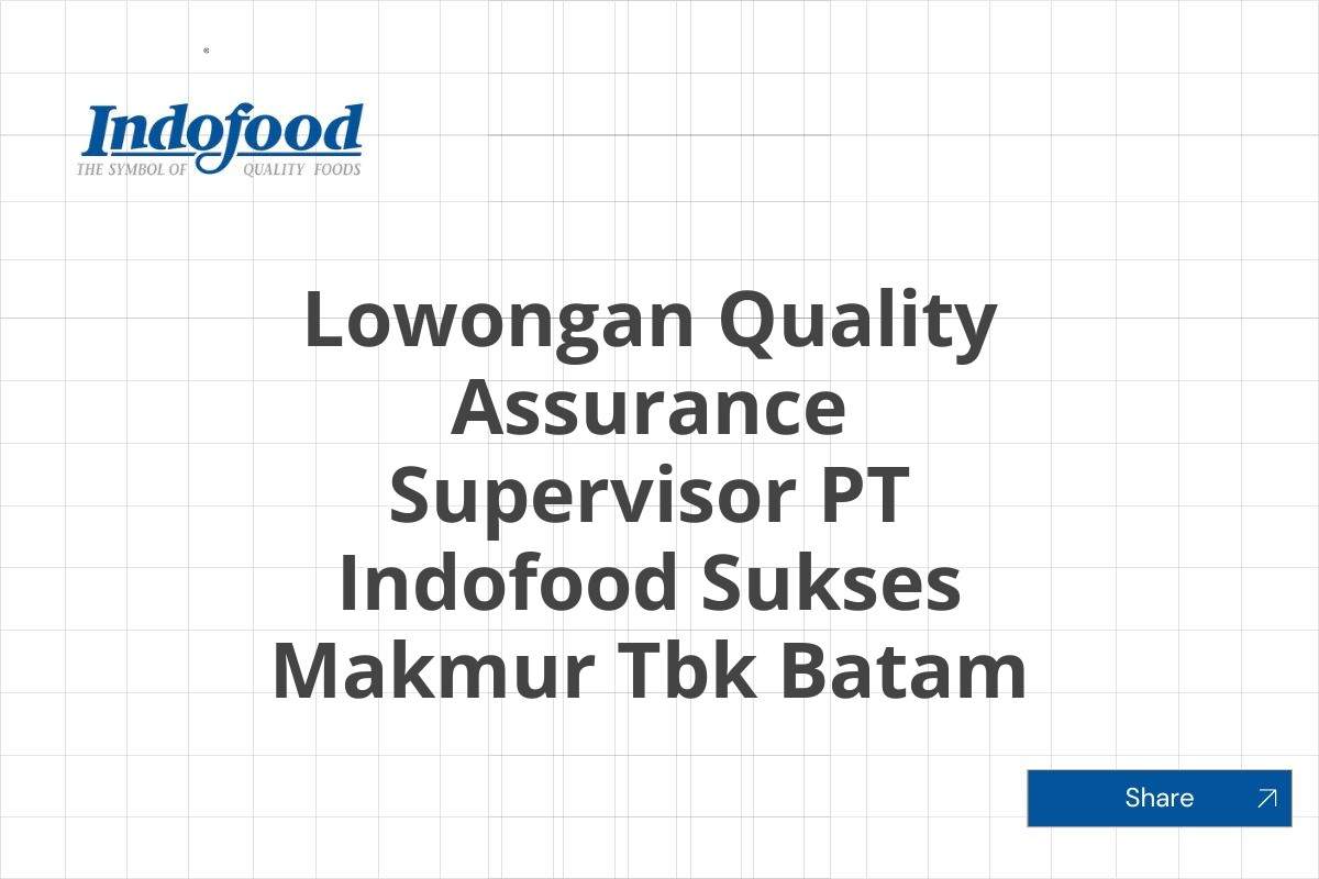 Lowongan Quality Assurance Supervisor PT Indofood Sukses Makmur Tbk Batam