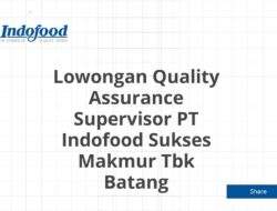 Lowongan Quality Assurance Supervisor PT Indofood Sukses Makmur Tbk Batang