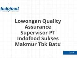 Lowongan Quality Assurance Supervisor PT Indofood Sukses Makmur Tbk Batu