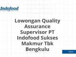 Lowongan Quality Assurance Supervisor PT Indofood Sukses Makmur Tbk Bengkulu