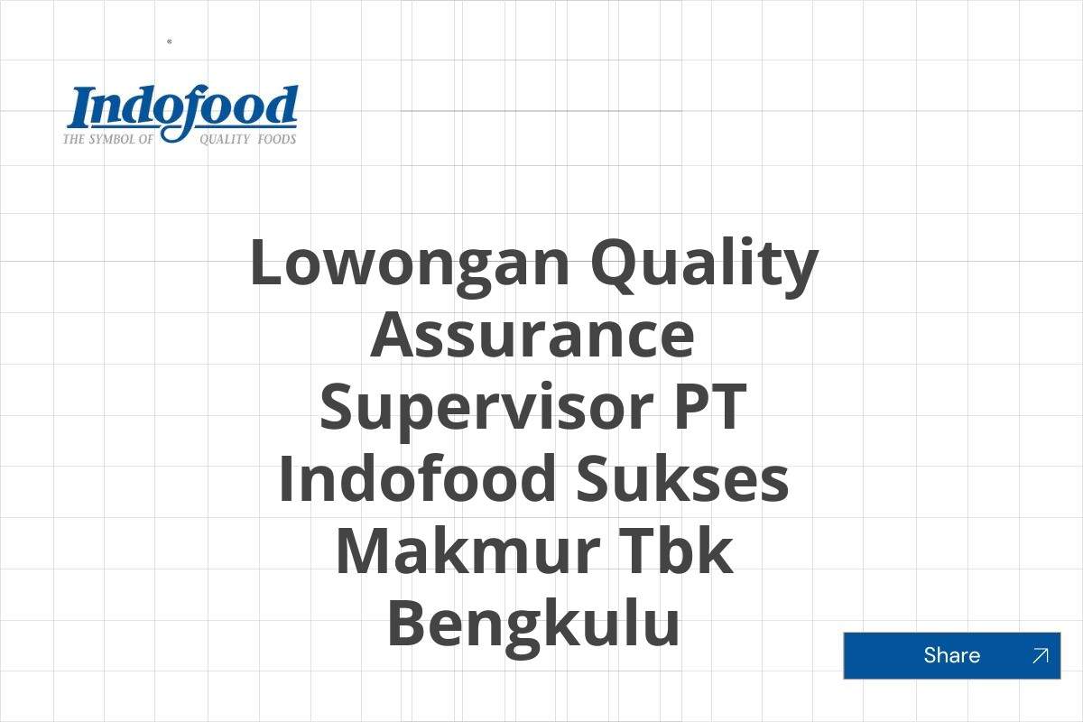 Lowongan Quality Assurance Supervisor PT Indofood Sukses Makmur Tbk Bengkulu