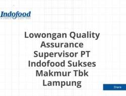 Lowongan Quality Assurance Supervisor PT Indofood Sukses Makmur Tbk Lampung