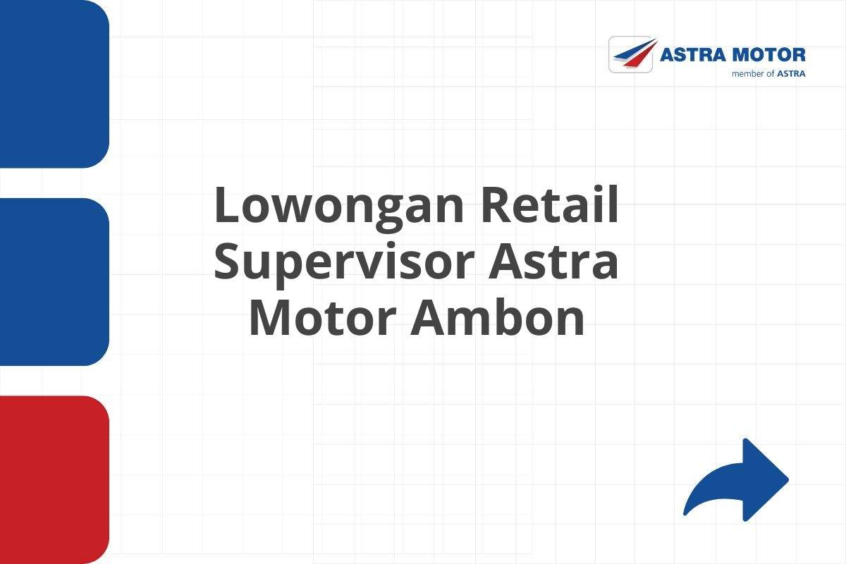 Lowongan Retail Supervisor Astra Motor Ambon