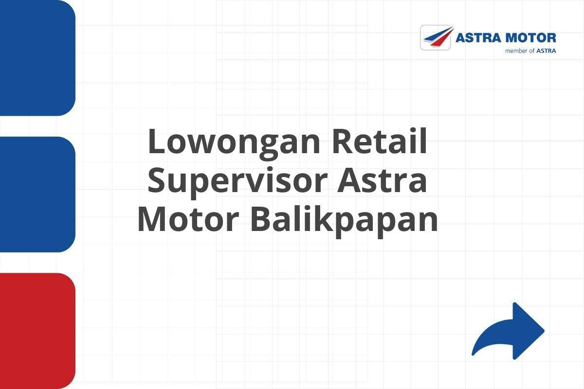 Lowongan Retail Supervisor Astra Motor Balikpapan