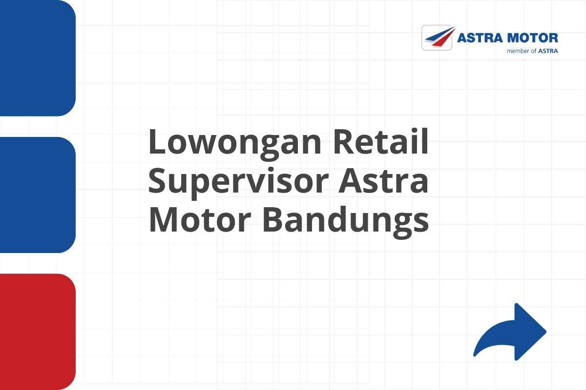 Lowongan Retail Supervisor Astra Motor Bandungs