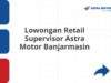 Lowongan Retail Supervisor Astra Motor Banjarmasin