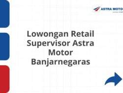 Lowongan Retail Supervisor Astra Motor Banjarnegaras