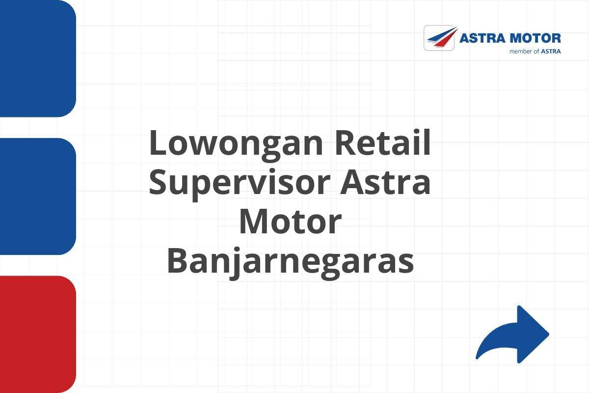 Lowongan Retail Supervisor Astra Motor Banjarnegaras