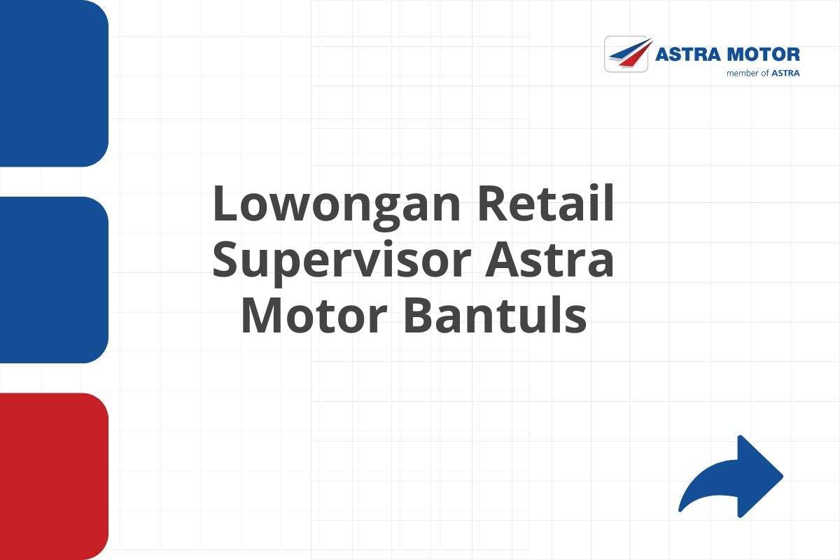 Lowongan Retail Supervisor Astra Motor Bantuls