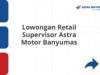 Lowongan Retail Supervisor Astra Motor Banyumas