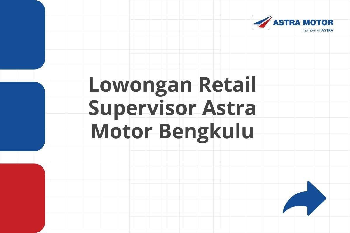 Lowongan Retail Supervisor Astra Motor Bengkulu