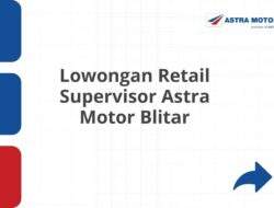 Lowongan Retail Supervisor Astra Motor Blitar