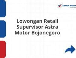 Lowongan Retail Supervisor Astra Motor Bojonegoro