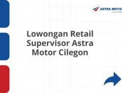 Lowongan Retail Supervisor Astra Motor Cilegon