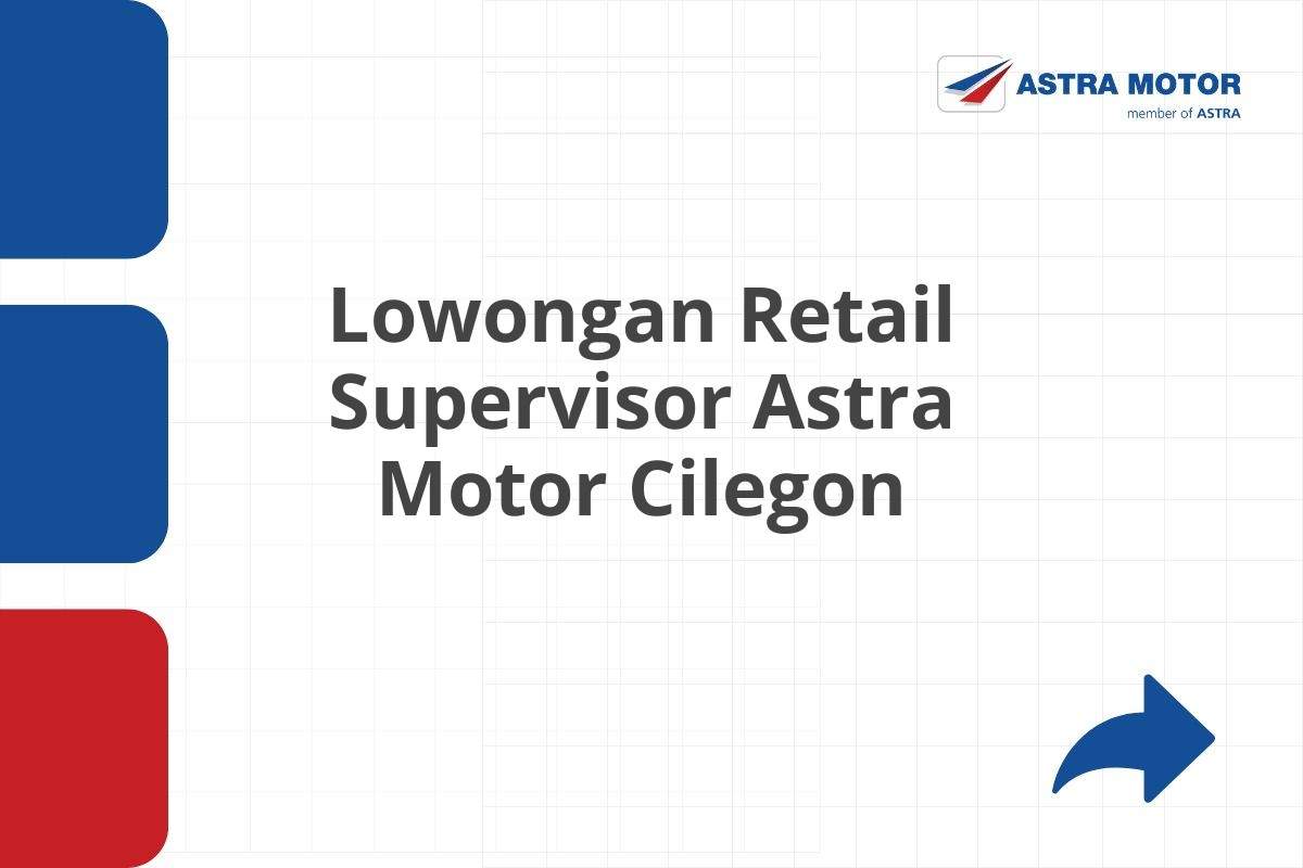 Lowongan Retail Supervisor Astra Motor Cilegon