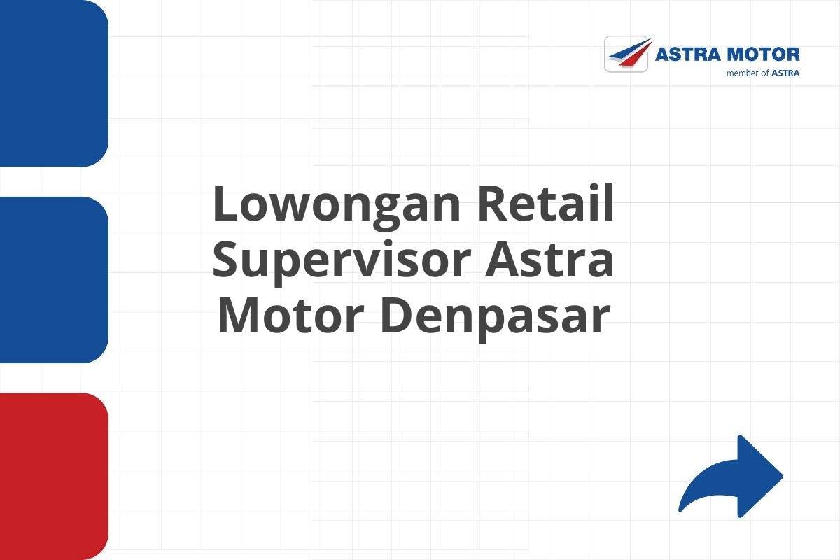 Lowongan Retail Supervisor Astra Motor Denpasar