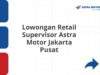 Lowongan Retail Supervisor Astra Motor Jakarta Pusat