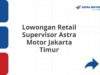 Lowongan Retail Supervisor Astra Motor Jakarta Timur