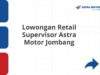 Lowongan Retail Supervisor Astra Motor Jombang