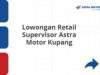 Lowongan Retail Supervisor Astra Motor Kupang