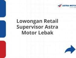 Lowongan Retail Supervisor Astra Motor Lebak