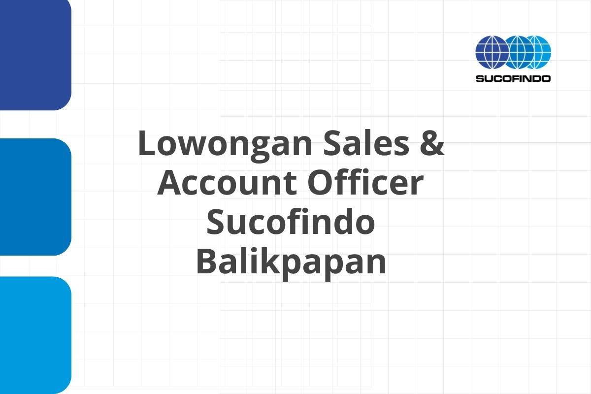 Lowongan Sales & Account Officer Sucofindo Balikpapan