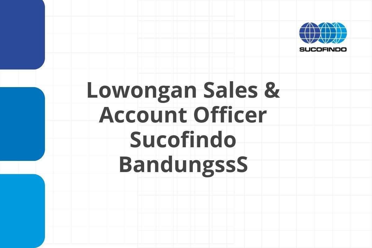 Lowongan Sales & Account Officer Sucofindo BandungssS