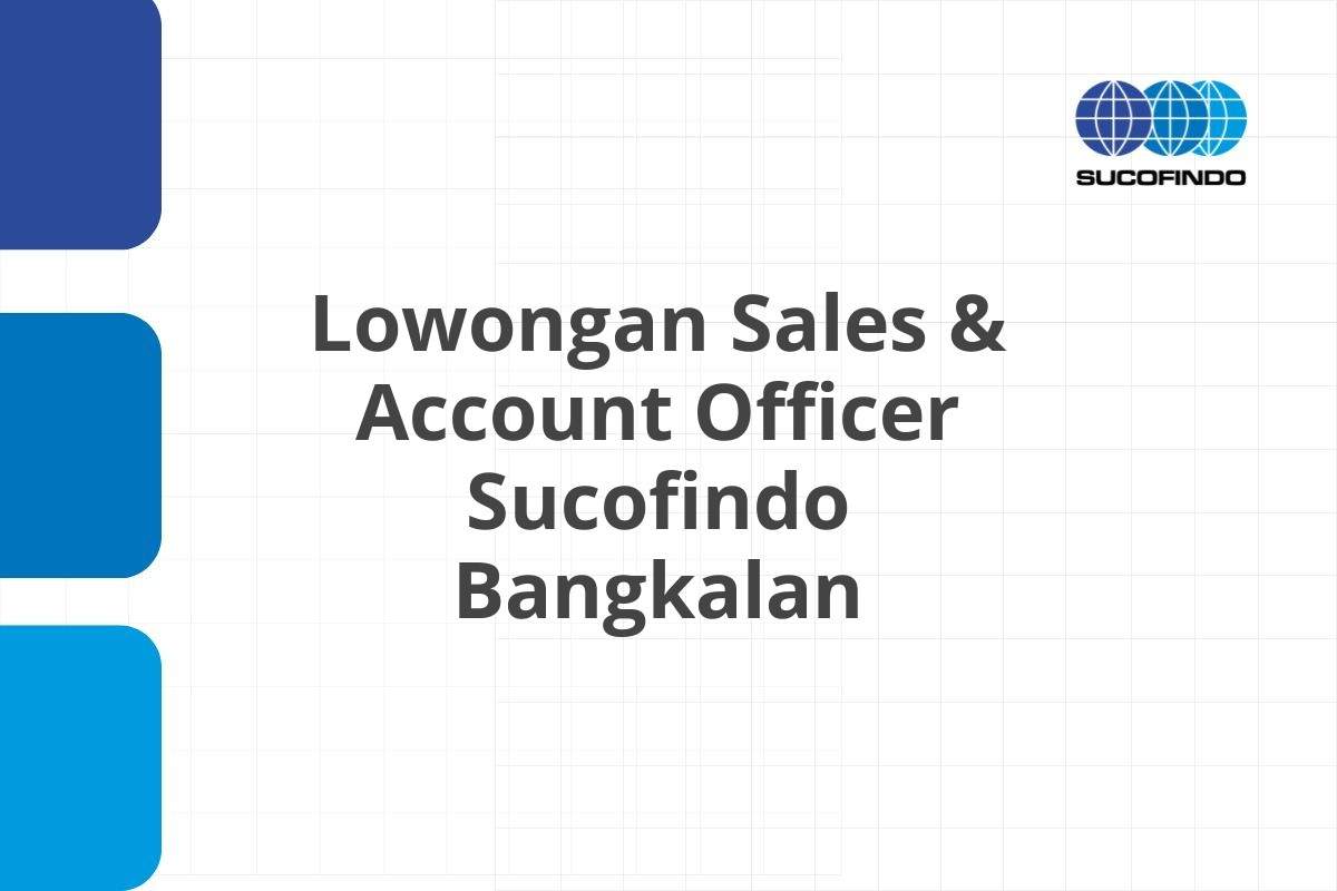 Lowongan Sales & Account Officer Sucofindo Bangkalan