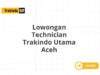 Lowongan Technician Trakindo Utama Aceh