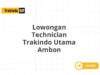 Lowongan Technician Trakindo Utama Ambon