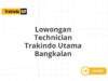 Lowongan Technician Trakindo Utama Bangkalan