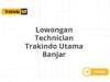 Lowongan Technician Trakindo Utama Banjar