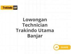 Lowongan Technician Trakindo Utama Banjar