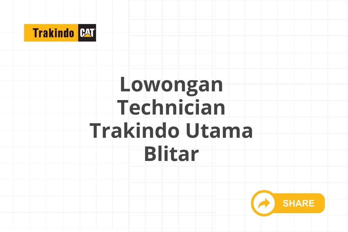 Lowongan Technician Trakindo Utama Blitar