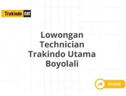 Lowongan Technician Trakindo Utama Boyolali