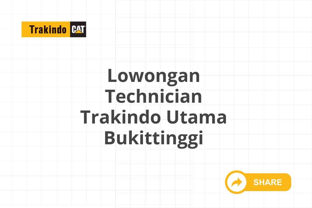 Lowongan Technician Trakindo Utama Bukittinggi