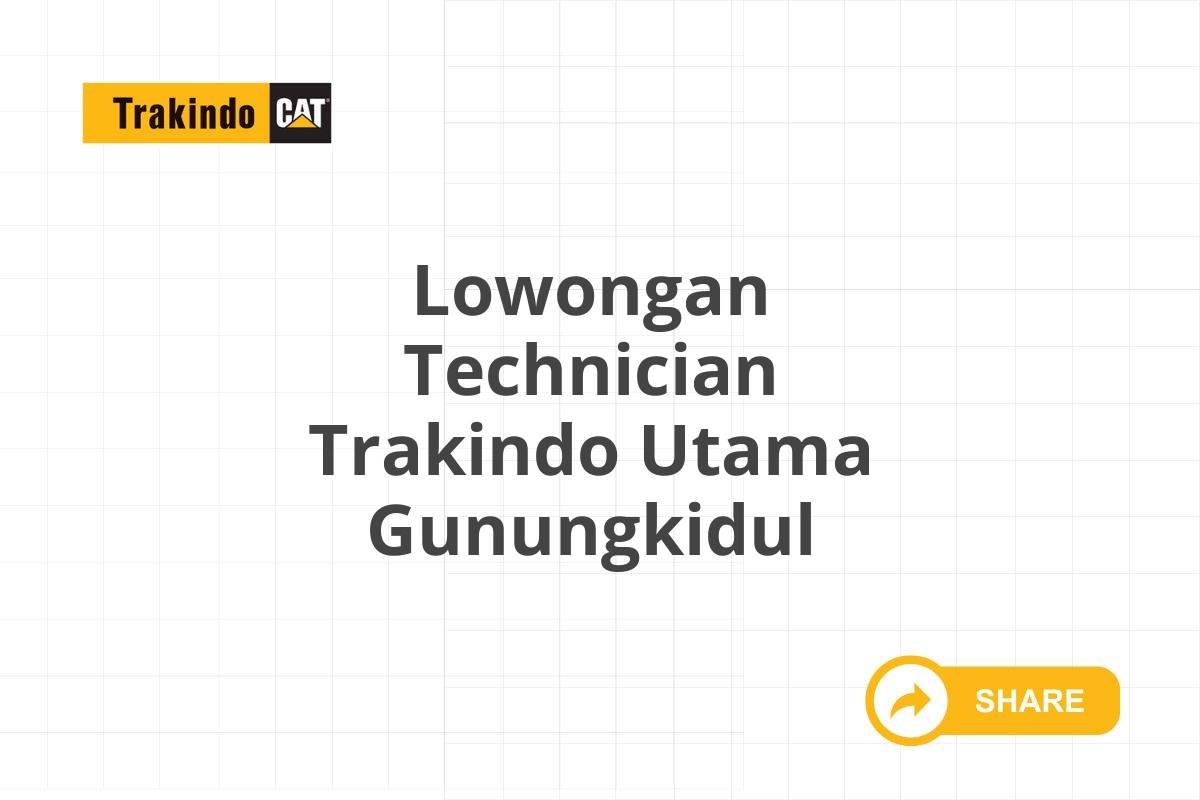 Lowongan Technician Trakindo Utama Gunungkidul