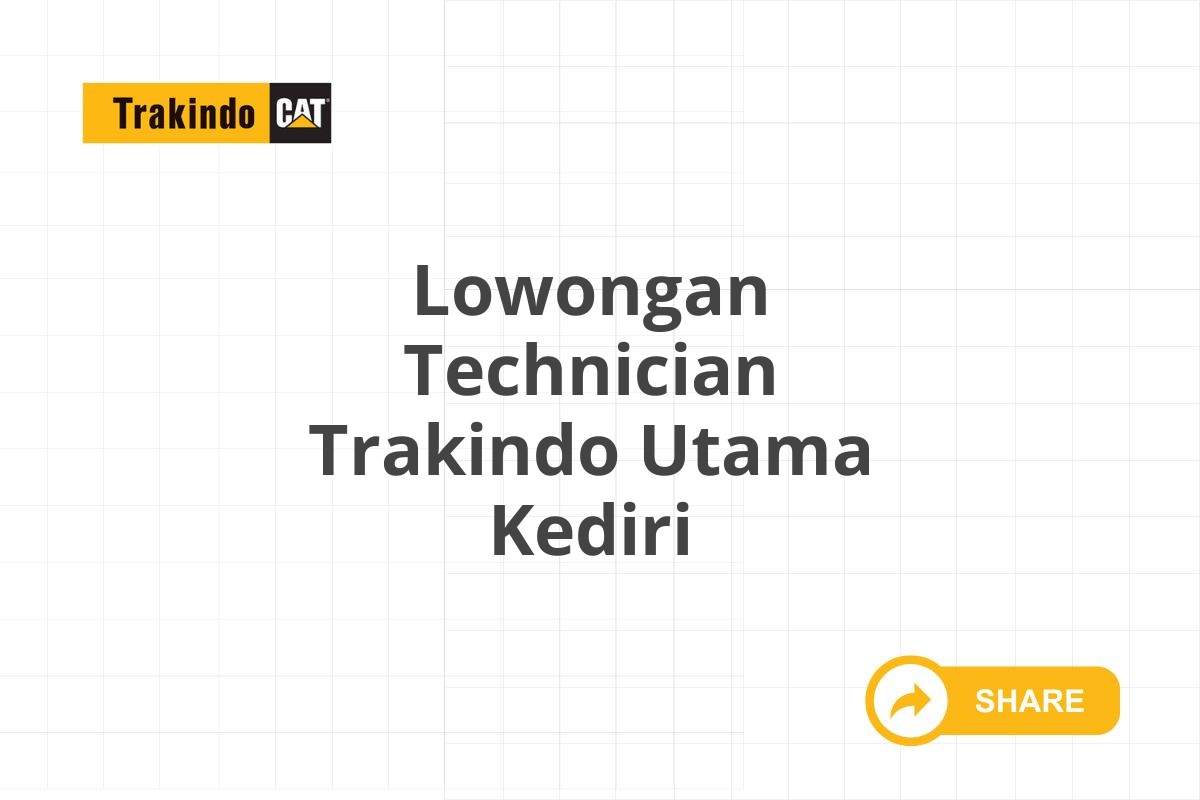 Lowongan Technician Trakindo Utama Kediri