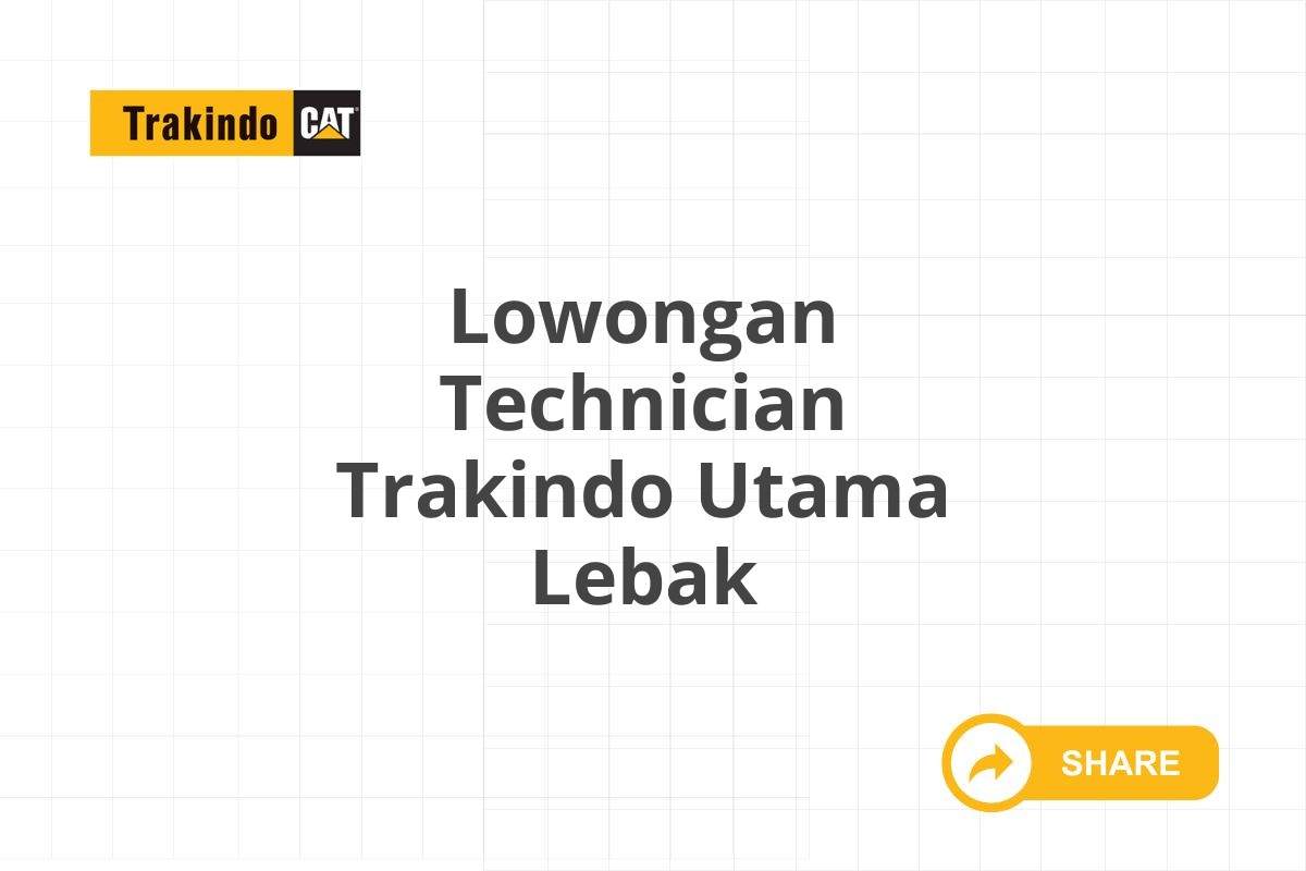 Lowongan Technician Trakindo Utama Lebak