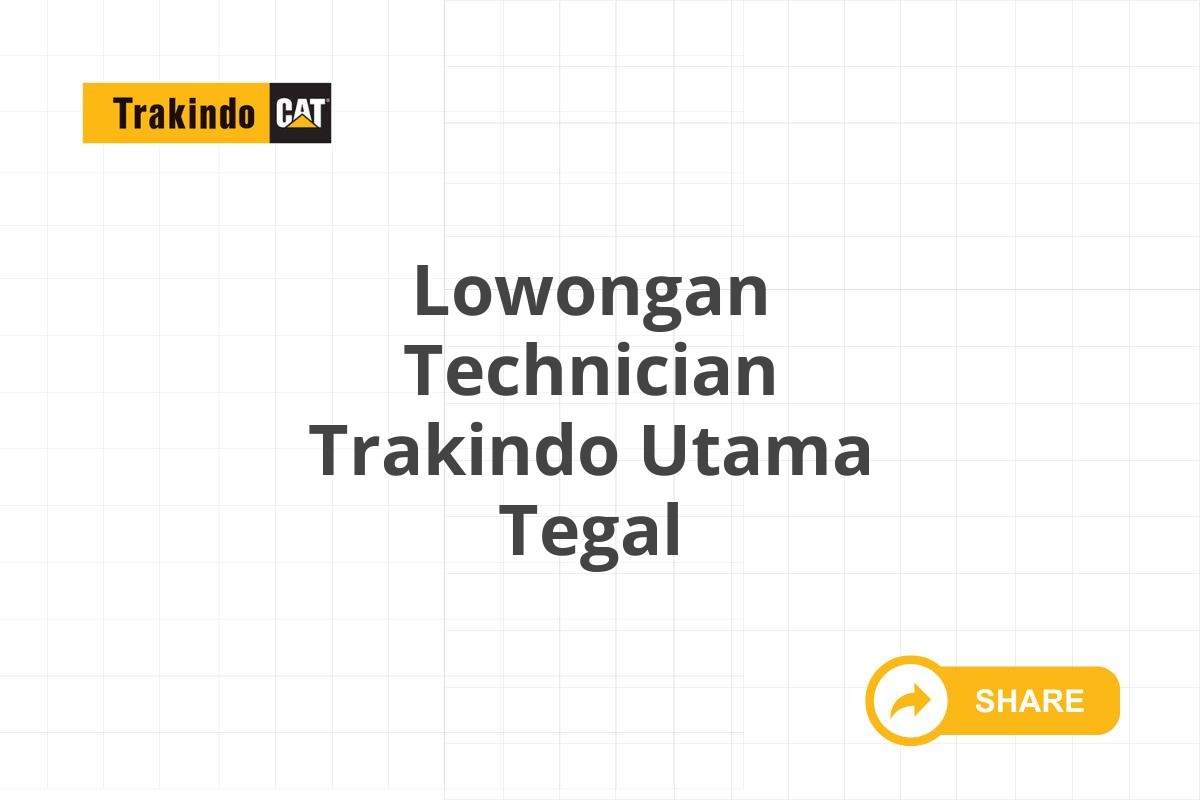 Lowongan Technician Trakindo Utama Tegal