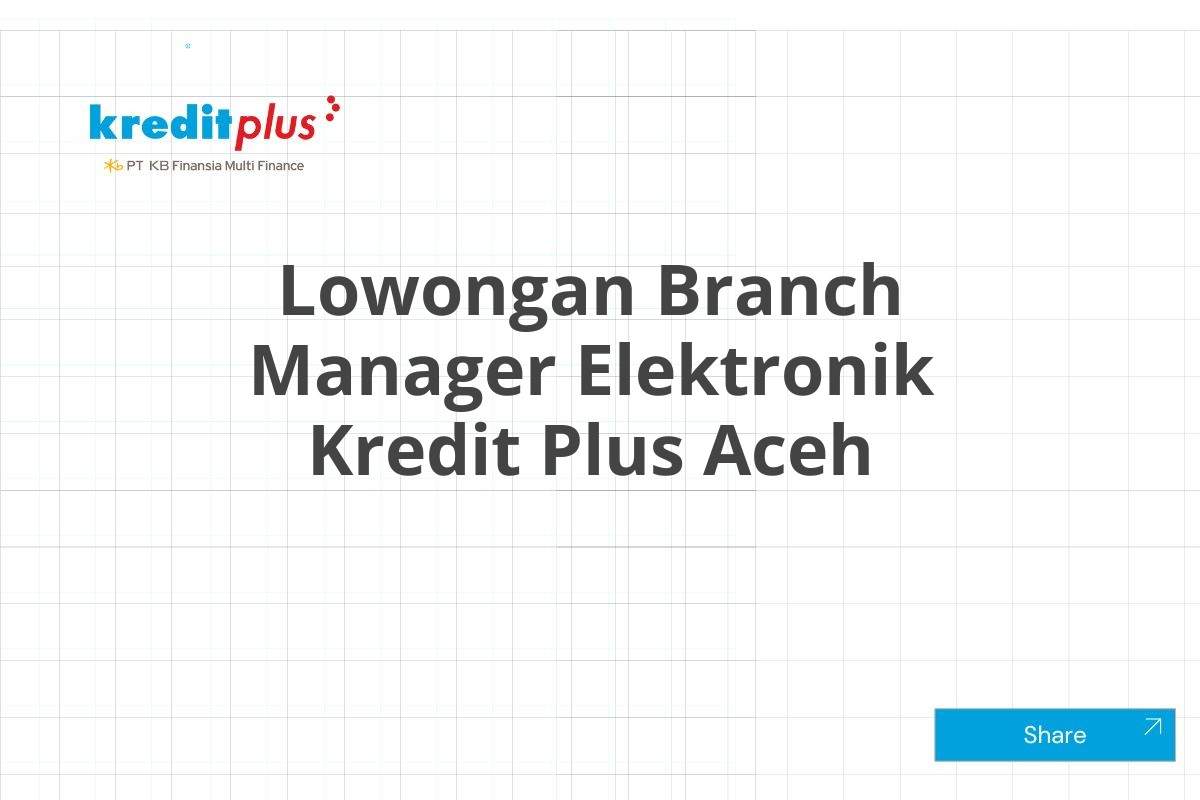 Lowongan Branch Manager Elektronik Kredit Plus Aceh