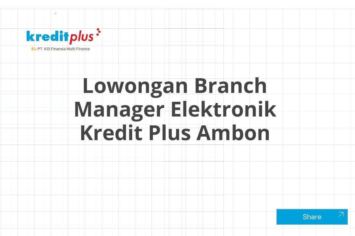 Lowongan Branch Manager Elektronik Kredit Plus Ambon