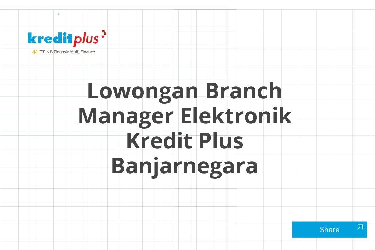 Lowongan Branch Manager Elektronik Kredit Plus Banjarnegara