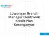 Lowongan Branch Manager Elektronik Kredit Plus Karanganyar