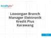 Lowongan Branch Manager Elektronik Kredit Plus Karawang