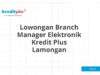 Lowongan Branch Manager Elektronik Kredit Plus Lamongan