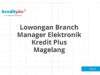 Lowongan Branch Manager Elektronik Kredit Plus Magelang