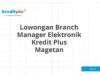 Lowongan Branch Manager Elektronik Kredit Plus Magetan