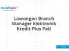 Lowongan Branch Manager Elektronik Kredit Plus Pati